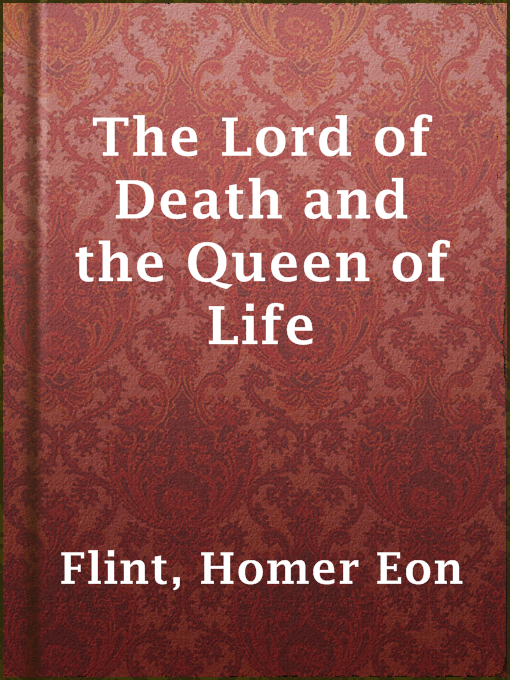Title details for The Lord of Death and the Queen of Life by Homer Eon Flint - Available